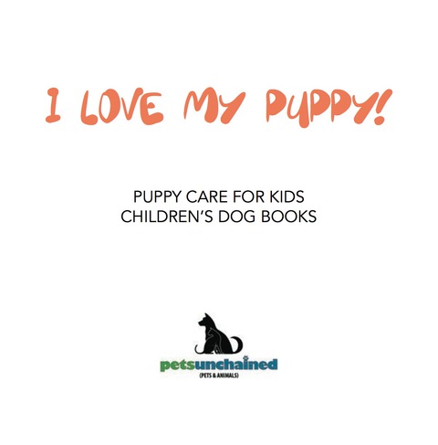 Cover image for book I Love My Puppy! | Puppy Care for Kids | Children's Dog Books