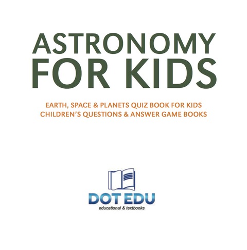 Cover image for book Astronomy for Kids | Earth, Space & Planets Quiz Book for Kids | Children's Questions & Answer Game Books
