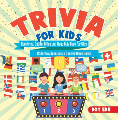 Cover image for book Trivia for Kids | Countries, Capital Cities and Flags Quiz Book for Kids | Children's Questions & Answer Game Books