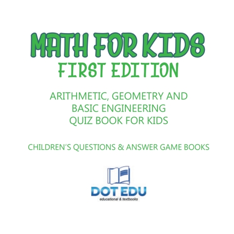 Cover image for book Math for Kids First Edition | Arithmetic, Geometry and Basic Engineering Quiz Book for Kids | Children's Questions & Answer Game Books
