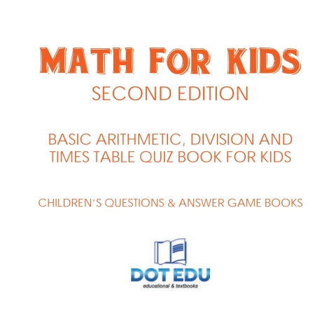 Cover image for book Math for Kids Second Edition | Basic Arithmetic, Division and Times Table Quiz Book for Kids | Children's Questions & Answer Game Books