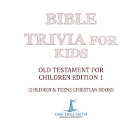 Bible Trivia For Kids Old Testament For Children Edition 1 Children Teens Christian Books Print Isbn 9781541917019 Etext Isbn 9781541924543 Vitalsource