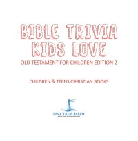 Bible Trivia Kids Love Old Testament For Children Edition 2 Children Teens Christian Books 9781541917026 9781541924550 Vitalsource