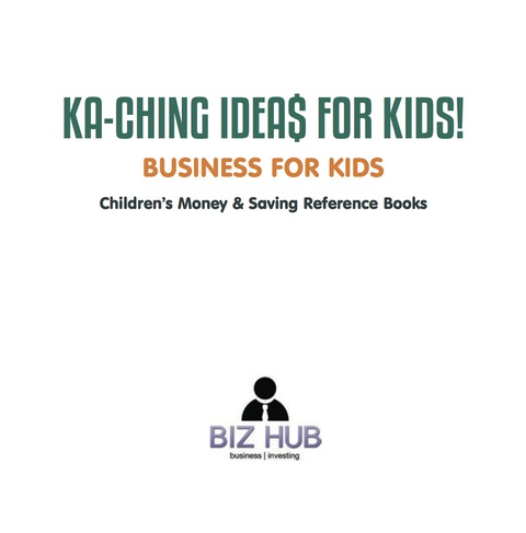 Cover image for book Ka-Ching Ideas for Kids! | Business for Kids | Children's Money & Saving Reference Books