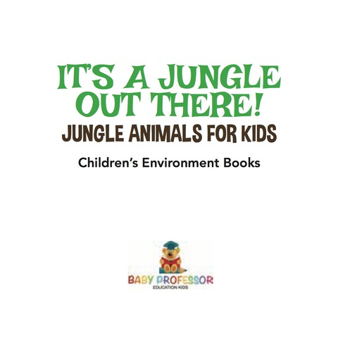 Cover image for book It’s a Jungle Out There! | Jungle Animals for Kids | Children's Environment Books