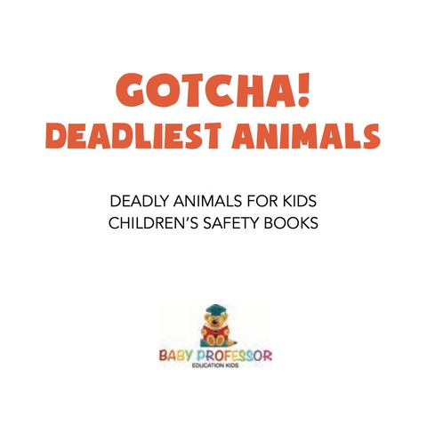 Cover image for book Gotcha! Deadliest Animals | Deadly Animals for Kids | Children's Safety Books
