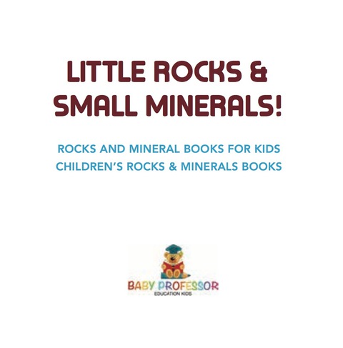 Cover image for book Little Rocks & Small Minerals! | Rocks And Mineral Books for Kids | Children's Rocks & Minerals Books