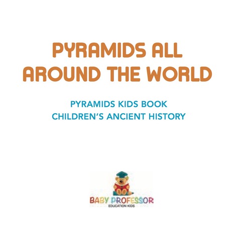 Cover image for book Pyramids All Around the World | Pyramids Kids Book | Children's Ancient History