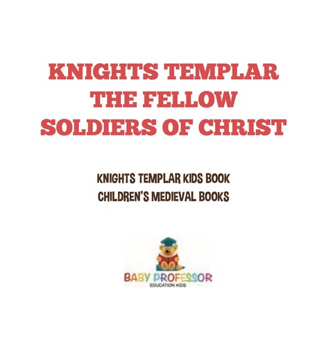 Cover image for book Knights Templar the Fellow-Soldiers of Christ | Knights Templar Kids Book | Children's Medieval Books