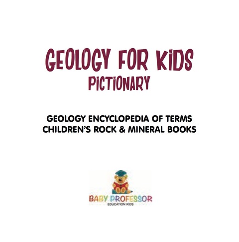 Cover image for book Geology For Kids - Pictionary | Geology Encyclopedia Of Terms | Children's Rock & Mineral Books