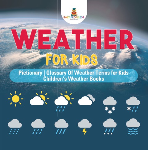 Cover image for book Weather for Kids - Pictionary | Glossary Of Weather Terms for Kids | Children's Weather Books