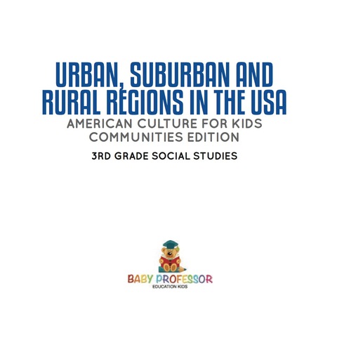 Cover image for book Urban, Suburban and Rural Regions in the USA | American Culture for Kids - Communities Edition | 3rd Grade Social Studies