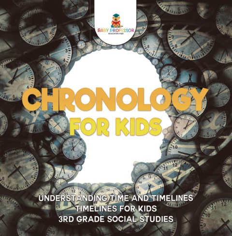 Cover image for book Chronology for Kids - Understanding Time and Timelines | Timelines for Kids | 3rd Grade Social Studies