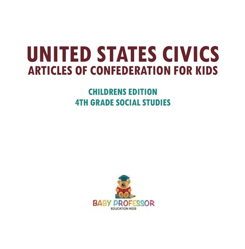 Cover image for book United States Civics - Articles of Confederation for Kids | Children's Edition | 4th Grade Social Studies