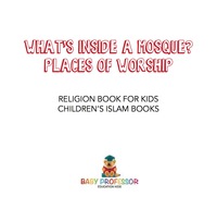Titelbild: What's Inside a Mosque? Places of Worship - Religion Book for Kids | Children's Islam Books 9781541917569