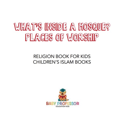 Cover image for book What's Inside a Mosque? Places of Worship - Religion Book for Kids | Children's Islam Books