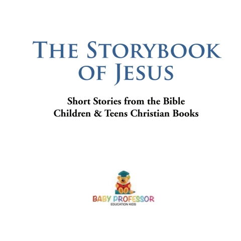 Cover image for book The Storybook of Jesus - Short Stories from the Bible | Children & Teens Christian Books