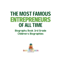 Cover image: The Most Famous Entrepreneurs of All Time - Biography Book 3rd Grade | Children's Biographies 9781541917620
