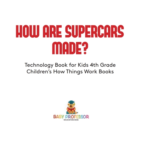Cover image for book How Are Supercars Made? Technology Book for Kids 4th Grade | Children's How Things Work Books