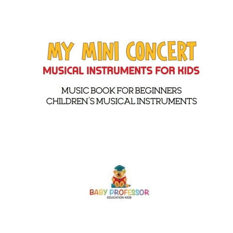 Cover image for book My Mini Concert - Musical Instruments for Kids - Music Book for Beginners | Children's Musical Instruments