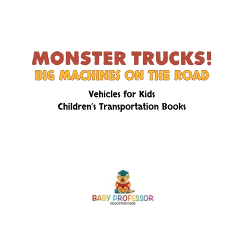 Cover image for book Monster Trucks! Big Machines on the Road - Vehicles for Kids | Children's Transportation Books