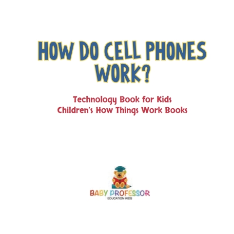 Cover image for book How Do Cell Phones Work? Technology Book for Kids | Children's How Things Work Books