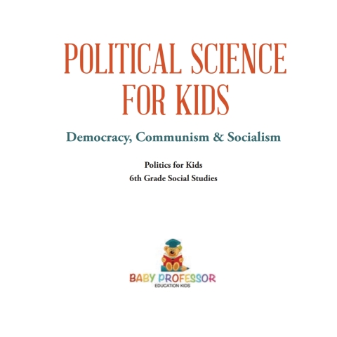 Cover image for book Political Science for Kids - Democracy, Communism & Socialism | Politics for Kids | 6th Grade Social Studies