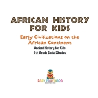 Cover image: African History for Kids - Early Civilizations on the African Continent | Ancient History for Kids | 6th Grade Social Studies 9781541917842