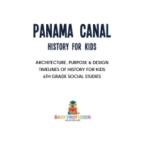 صورة الغلاف: Panama Canal History for Kids - Architecture, Purpose & Design | Timelines of History for Kids | 6th Grade Social Studies 9781541917910