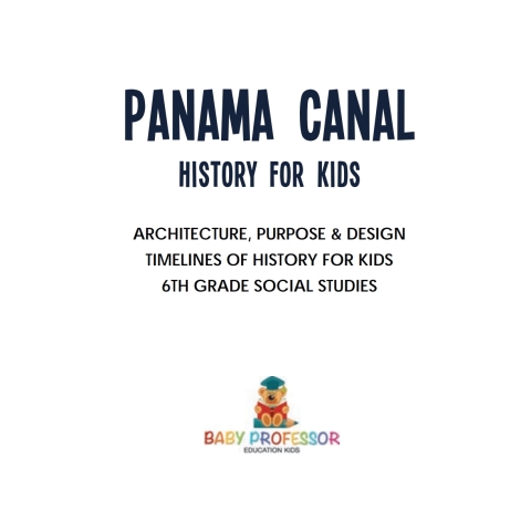Cover image for book Panama Canal History for Kids - Architecture, Purpose & Design | Timelines of History for Kids | 6th Grade Social Studies