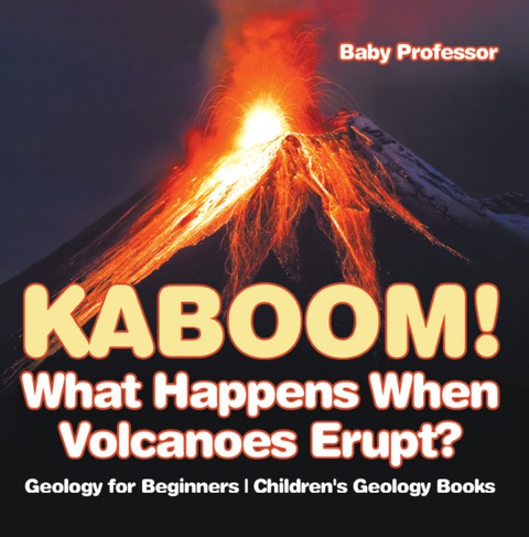 Cover image for book Kaboom! What Happens When Volcanoes Erupt? Geology for Beginners | Children's Geology Books