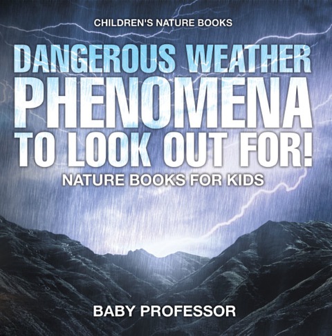 Cover image for book Dangerous Weather Phenomena To Look Out For! - Nature Books for Kids | Children's Nature Books