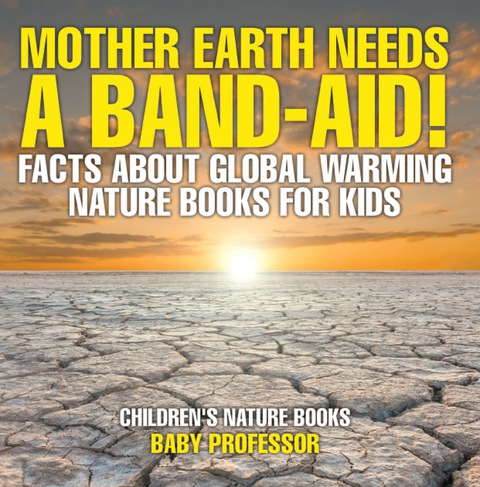 Cover image for book Mother Earth Needs A Band-Aid! Facts About Global Warming - Nature Books for Kids | Children's Nature Books