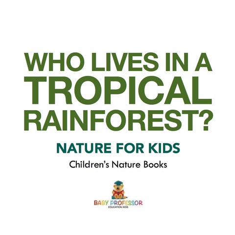 Cover image for book Who Lives in A Tropical Rainforest? Nature for Kids | Children's Nature Books