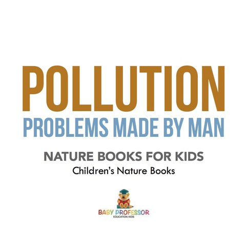 Cover image for book Pollution : Problems Made by Man - Nature Books for Kids | Children's Nature Books
