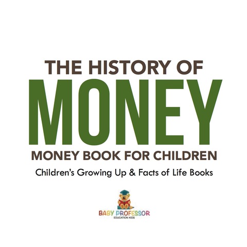Cover image for book The History of Money - Money Book for Children | Children's Growing Up & Facts of Life Books