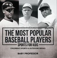 صورة الغلاف: The Most Popular Baseball Players - Sports for Kids | Children's Sports & Outdoors Books 9781541938366