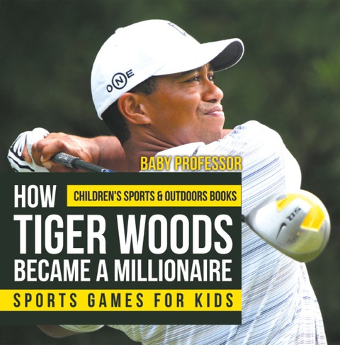 Cover image for book How Tiger Woods Became A Millionaire - Sports Games for Kids | Children's Sports & Outdoors Books