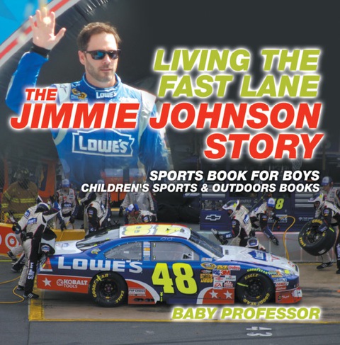 Cover image for book Living the Fast Lane : The Jimmie Johnson Story - Sports Book for Boys | Children's Sports & Outdoors Books