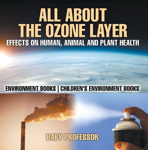 Cover image for book All About The Ozone Layer : Effects on Human, Animal and Plant Health - Environment Books | Children's Environment Books