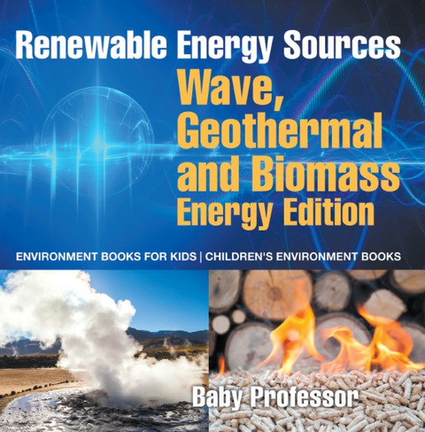 Cover image for book Renewable Energy Sources - Wave, Geothermal and Biomass Energy Edition : Environment Books for Kids | Children's Environment Books
