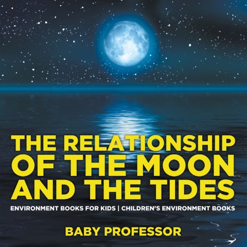 Cover image for book The Relationship of the Moon and the Tides - Environment Books for Kids | Children's Environment Books