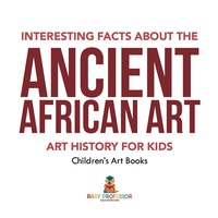 Cover image: Interesting Facts About The Ancient African Art - Art History for Kids | Children's Art Books 9781541938588