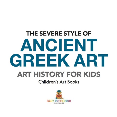 Cover image for book The Severe Style of Ancient Greek Art - Art History for Kids | Children's Art Books