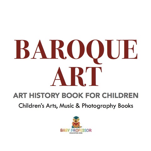 Cover image for book Baroque Art - Art History Book for Children | Children's Arts, Music & Photography Books