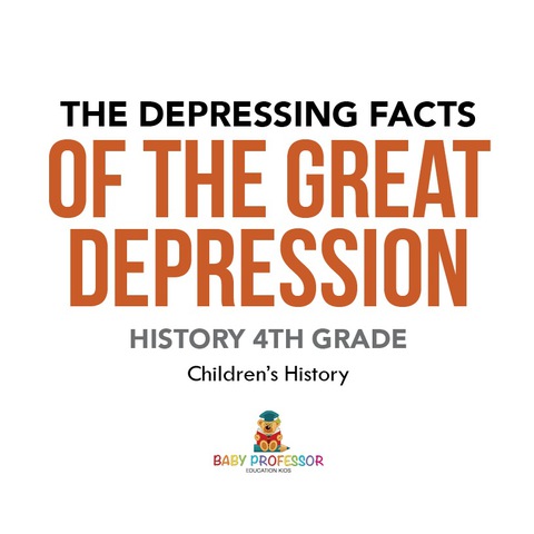Cover image for book The Depressing Facts of the Great Depression - History 4th Grade | Children's History