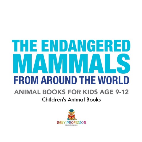 Cover image for book The Endangered Mammals from Around the World : Animal Books for Kids Age 9-12 | Children's Animal Books
