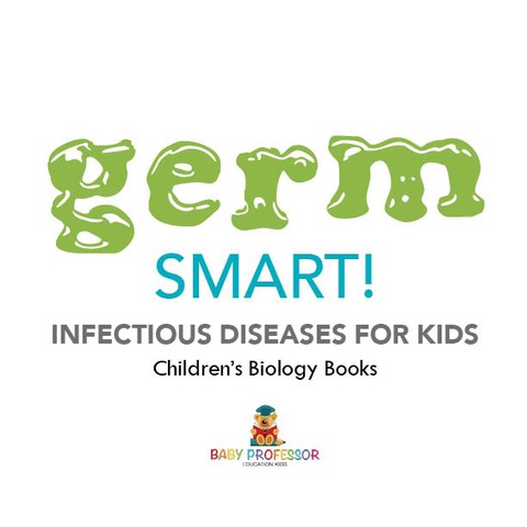 Cover image for book Germ Smart! Infectious Diseases for Kids | Children's Biology Books