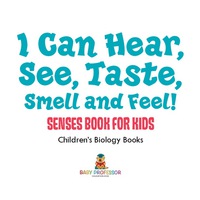 صورة الغلاف: I Can Hear, See, Taste, Smell and Feel! Senses Book for Kids | Children's Biology Books 9781541938847