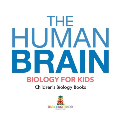 Cover image for book The Human Brain - Biology for Kids | Children's Biology Books
